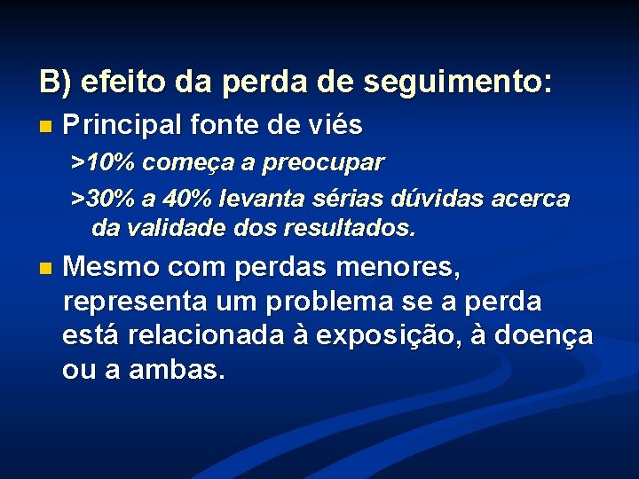 B) efeito da perda de seguimento: n Principal fonte de viés >10% começa a B) efeito da perda de seguimento: n Principal fonte de viés >10% começa a