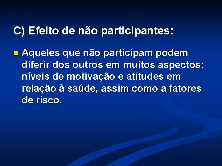 C) Efeito de não participantes: n Aqueles que não participam podem diferir dos outros C) Efeito de não participantes: n Aqueles que não participam podem diferir dos outros