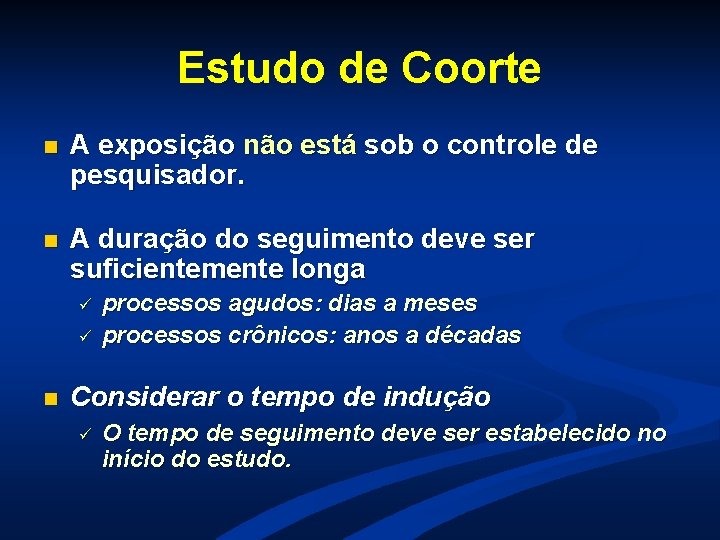 Estudo de Coorte n A exposição não está sob o controle de pesquisador. n Estudo de Coorte n A exposição não está sob o controle de pesquisador. n