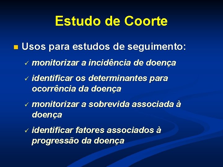 Estudo de Coorte n Usos para estudos de seguimento: ü monitorizar a incidência de Estudo de Coorte n Usos para estudos de seguimento: ü monitorizar a incidência de