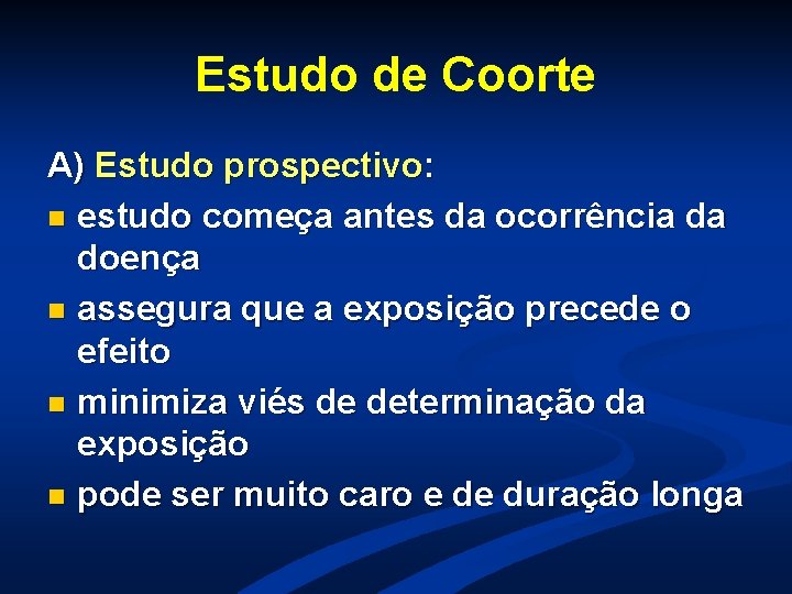 Estudo de Coorte A) Estudo prospectivo: n estudo começa antes da ocorrência da doença Estudo de Coorte A) Estudo prospectivo: n estudo começa antes da ocorrência da doença