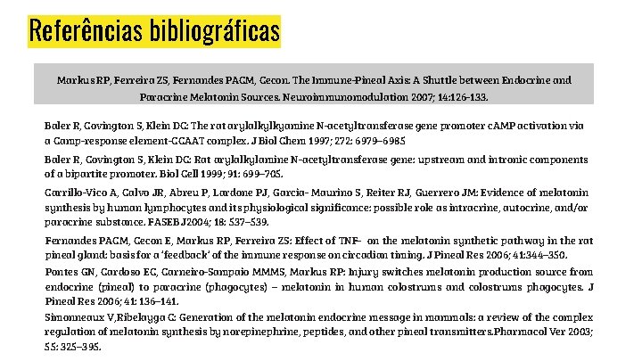 Referências bibliográficas Markus RP, Ferreira ZS, Fernandes PACM, Cecon. The Immune-Pineal Axis: A Shuttle