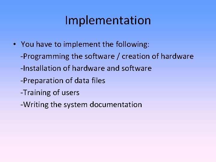 Implementation • You have to implement the following: -Programming the software / creation of