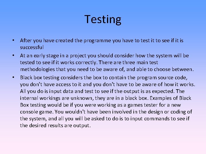Testing • After you have created the programme you have to test it to