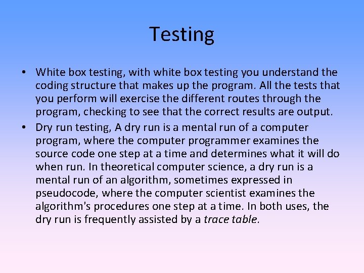 Testing • White box testing, with white box testing you understand the coding structure
