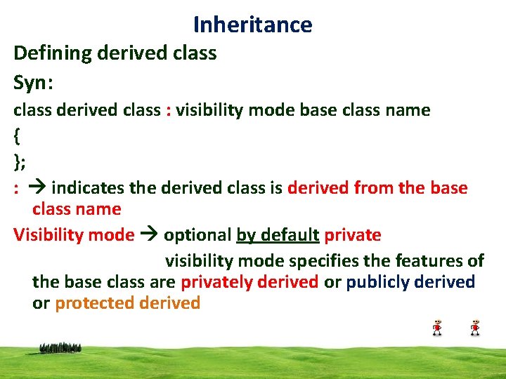 Inheritance Defining derived class Syn: class derived class : visibility mode base class name