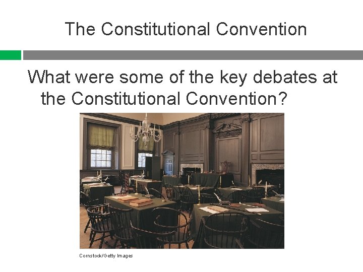 The Constitutional Convention What were some of the key debates at the Constitutional Convention?
