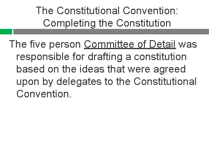 The Constitutional Convention: Completing the Constitution The five person Committee of Detail was responsible