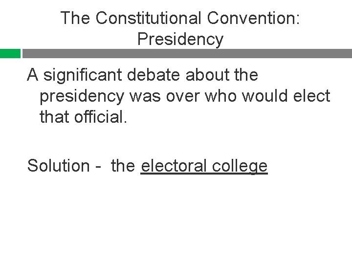 The Constitutional Convention: Presidency A significant debate about the presidency was over who would