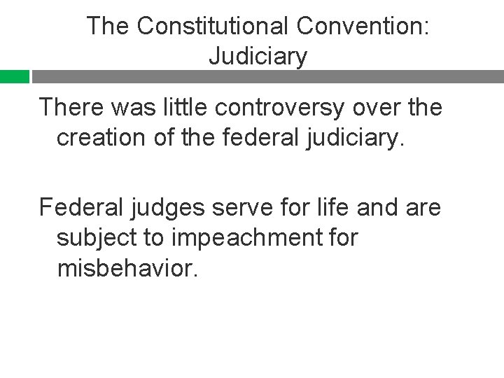 The Constitutional Convention: Judiciary There was little controversy over the creation of the federal