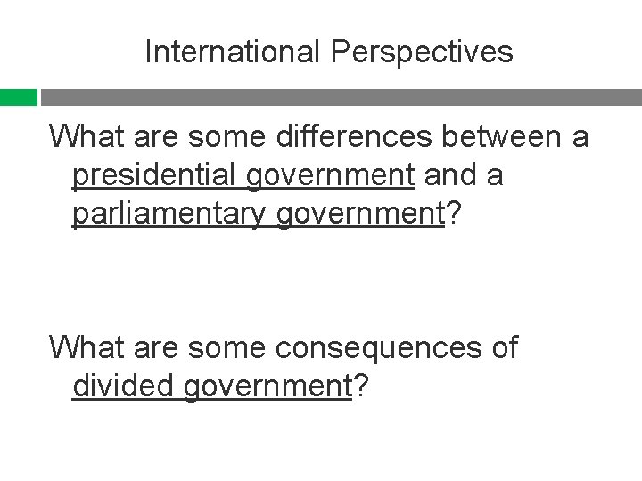 International Perspectives What are some differences between a presidential government and a parliamentary government?