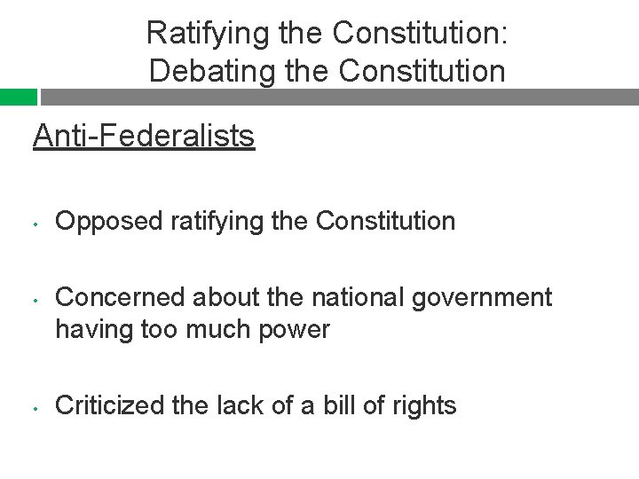 Ratifying the Constitution: Debating the Constitution Anti-Federalists • • • Opposed ratifying the Constitution