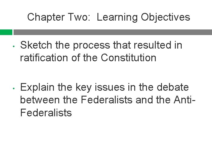 Chapter Two: Learning Objectives • • Sketch the process that resulted in ratification of