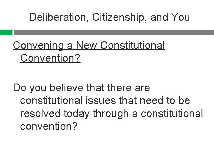 Deliberation, Citizenship, and You Convening a New Constitutional Convention? Do you believe that there