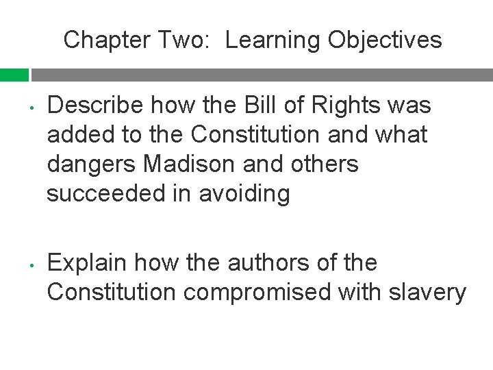 Chapter Two: Learning Objectives • • Describe how the Bill of Rights was added