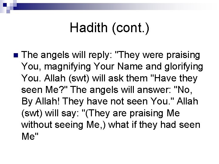Hadith (cont. ) n The angels will reply: "They were praising You, magnifying Your