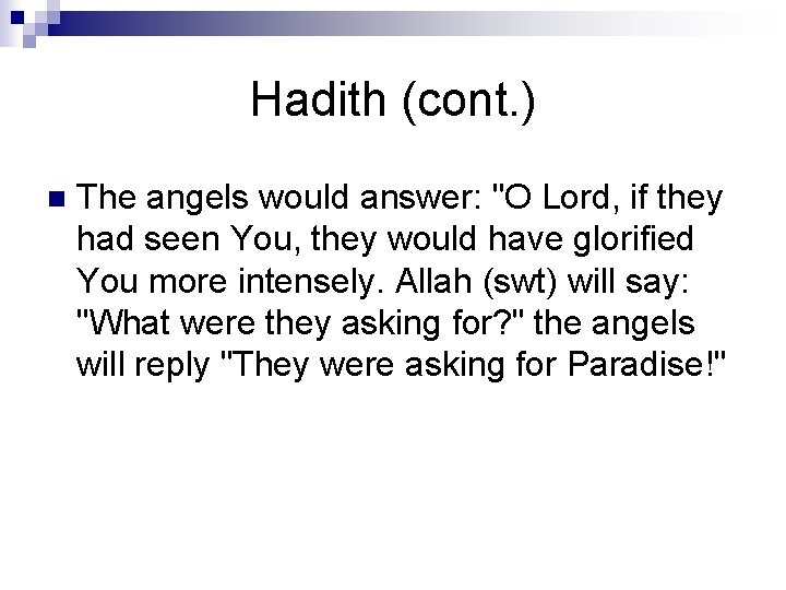 Hadith (cont. ) n The angels would answer: "O Lord, if they had seen