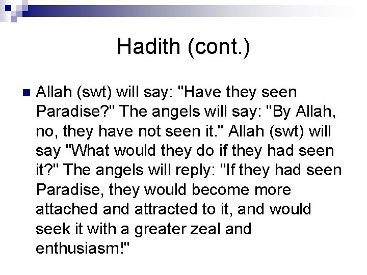 Hadith (cont. ) n Allah (swt) will say: "Have they seen Paradise? " The