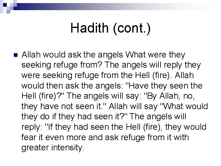 Hadith (cont. ) n Allah would ask the angels What were they seeking refuge