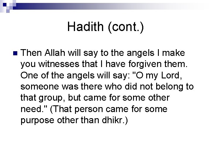 Hadith (cont. ) n Then Allah will say to the angels I make you
