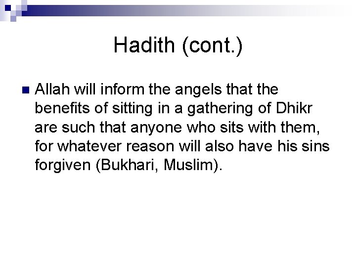 Hadith (cont. ) n Allah will inform the angels that the benefits of sitting