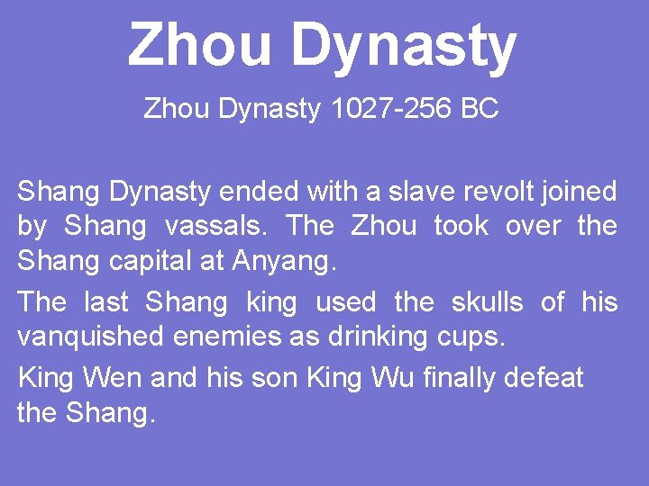 Zhou Dynasty 1027 -256 BC Shang Dynasty ended with a slave revolt joined by