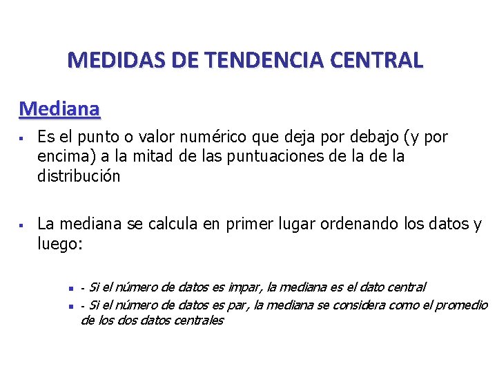 MEDIDAS DE TENDENCIA CENTRAL Mediana § § Es el punto o valor numérico que