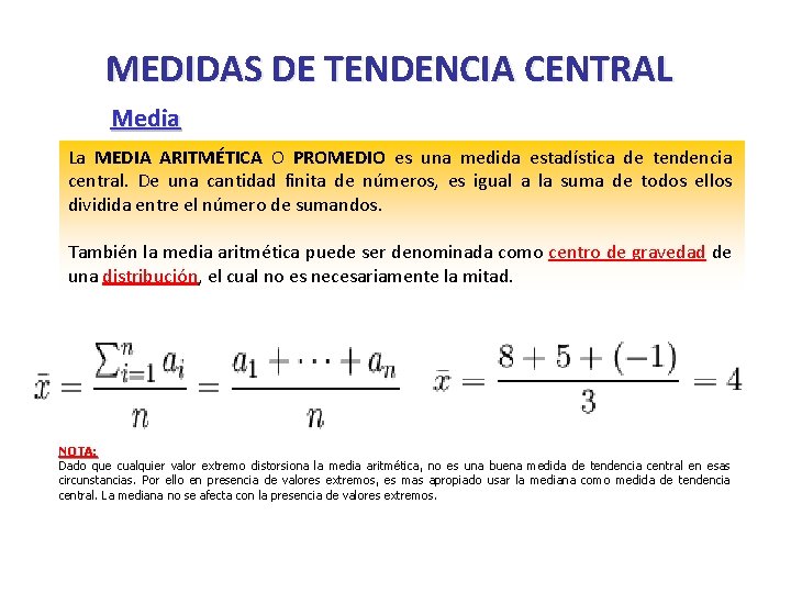 MEDIDAS DE TENDENCIA CENTRAL Media La MEDIA ARITMÉTICA O PROMEDIO es una medida estadística
