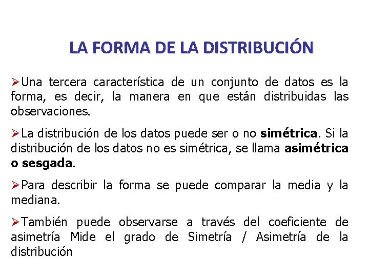 LA FORMA DE LA DISTRIBUCIÓN ØUna tercera característica de un conjunto de datos es