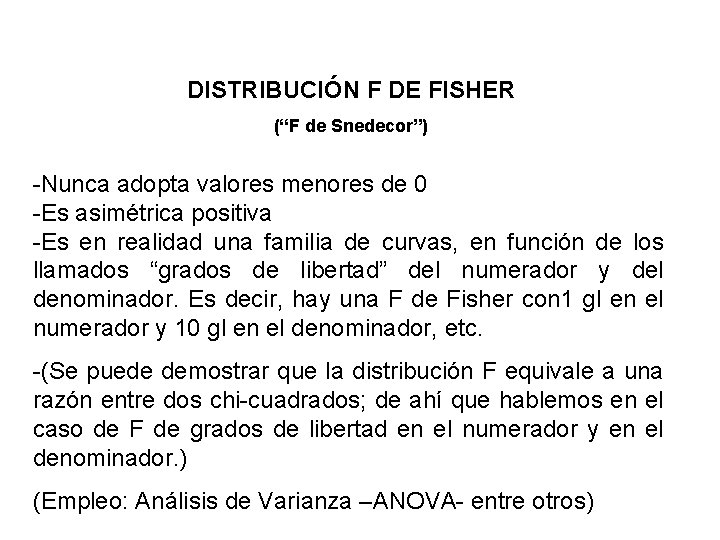 DISTRIBUCIÓN F DE FISHER (“F de Snedecor”) -Nunca adopta valores menores de 0 -Es