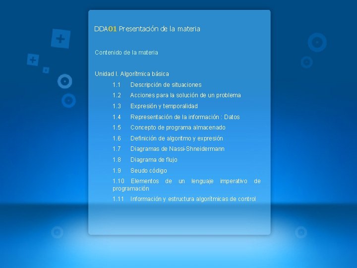 DDA 01 Presentación de la materia Contenido de la materia Unidad I. Algorítmica básica