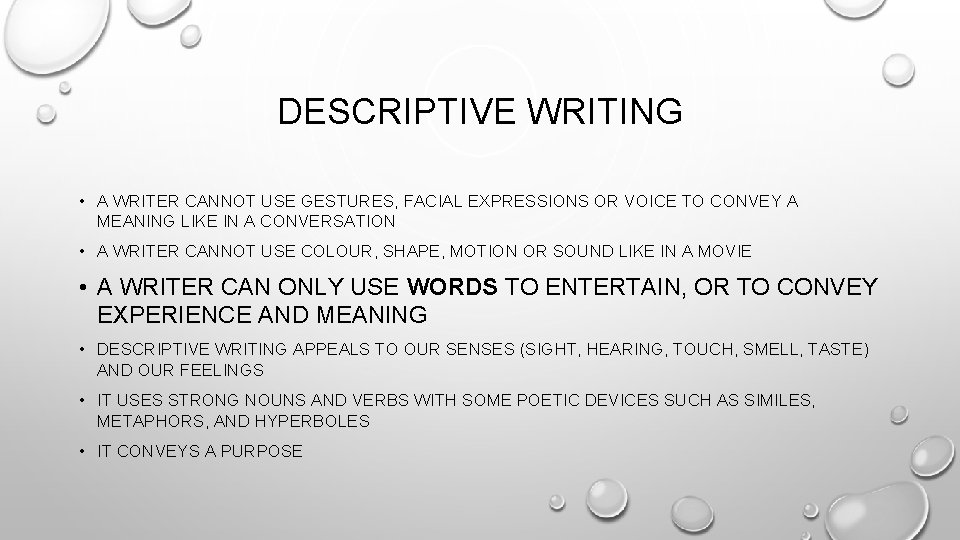 DESCRIPTIVE WRITING • A WRITER CANNOT USE GESTURES, FACIAL EXPRESSIONS OR VOICE TO CONVEY