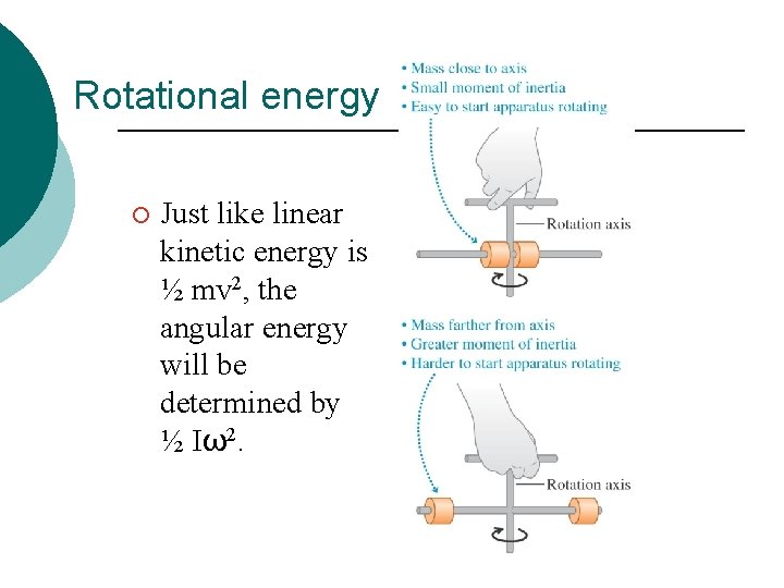 Rotational energy ¡ Just like linear kinetic energy is ½ mv 2, the angular