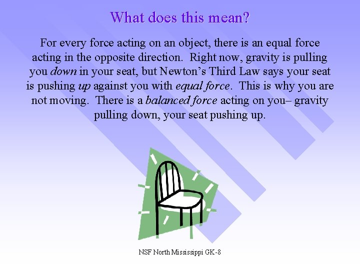 What does this mean? For every force acting on an object, there is an
