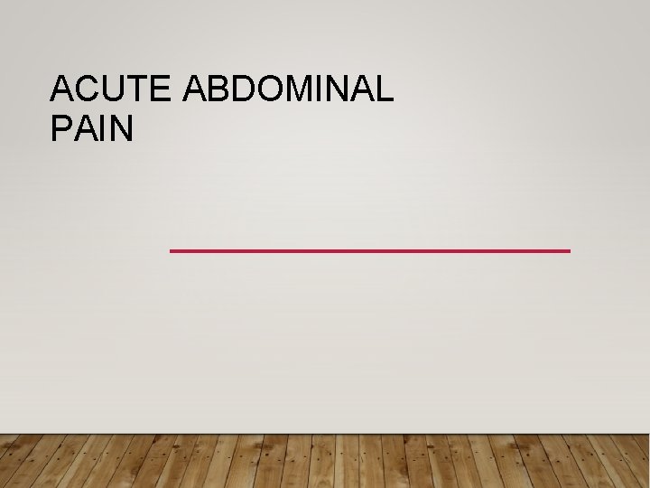 ACUTE ABDOMINAL PAIN 