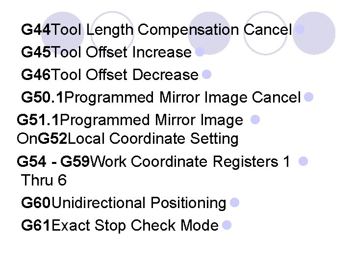 G 44 Tool Length Compensation Cancel l G 45 Tool Offset Increase l G