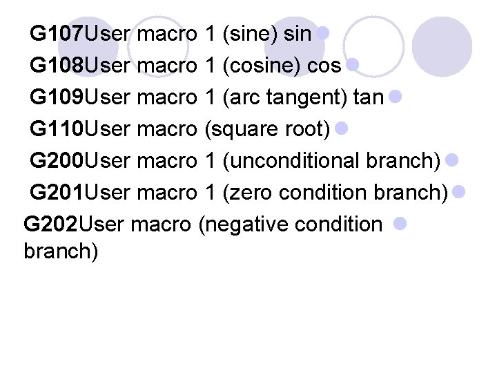 G 107 User macro 1 (sine) sin l G 108 User macro 1 (cosine)