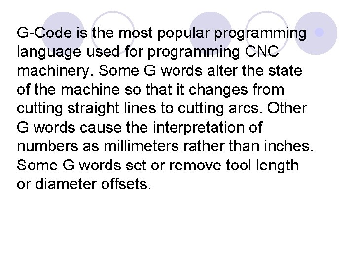 G-Code is the most popular programming l language used for programming CNC machinery. Some