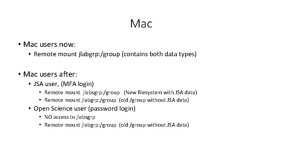 Mac • Mac users now: • Remote mount jlabgrp: /group (contains both data types)
