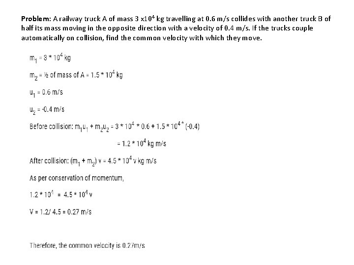 Problem: A railway truck A of mass 3 x 104 kg travelling at 0.