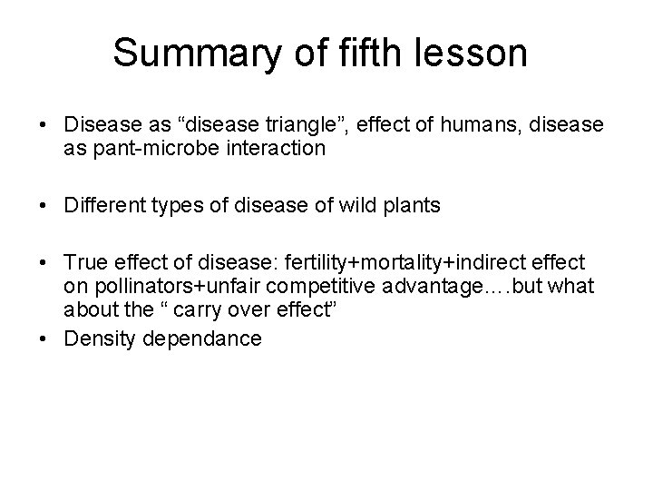 Summary of fifth lesson • Disease as “disease triangle”, effect of humans, disease as