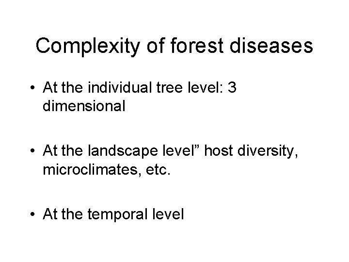 Complexity of forest diseases • At the individual tree level: 3 dimensional • At