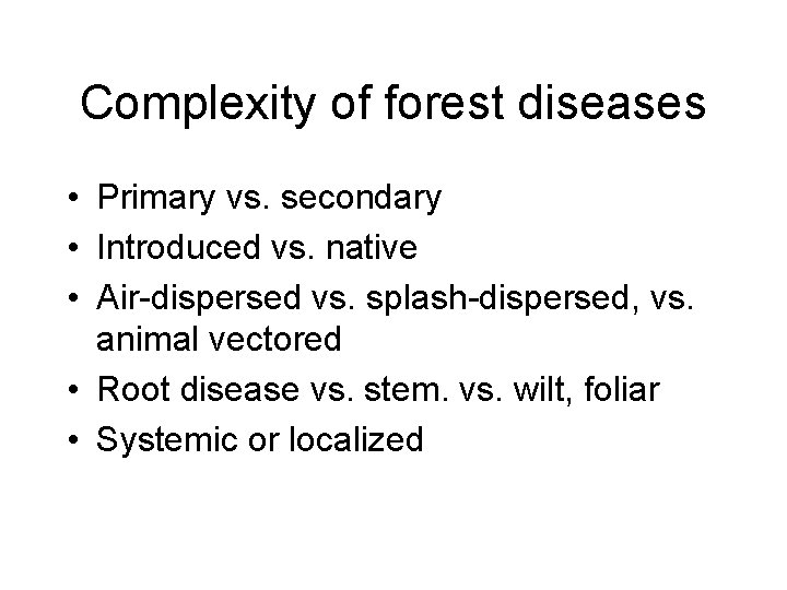Complexity of forest diseases • Primary vs. secondary • Introduced vs. native • Air-dispersed