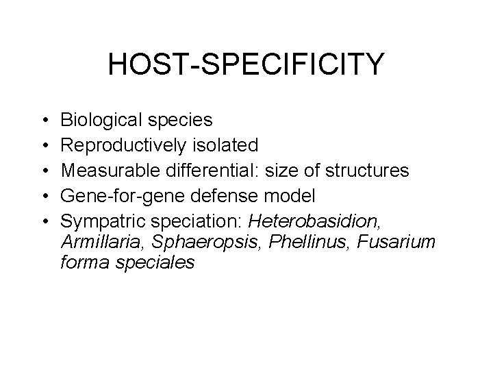 HOST-SPECIFICITY • • • Biological species Reproductively isolated Measurable differential: size of structures Gene-for-gene