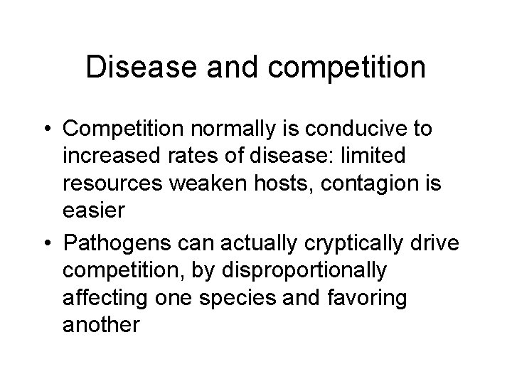 Disease and competition • Competition normally is conducive to increased rates of disease: limited