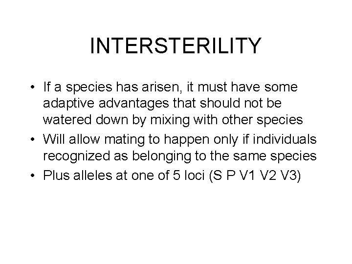 INTERSTERILITY • If a species has arisen, it must have some adaptive advantages that