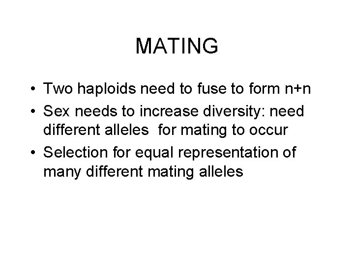 MATING • Two haploids need to fuse to form n+n • Sex needs to