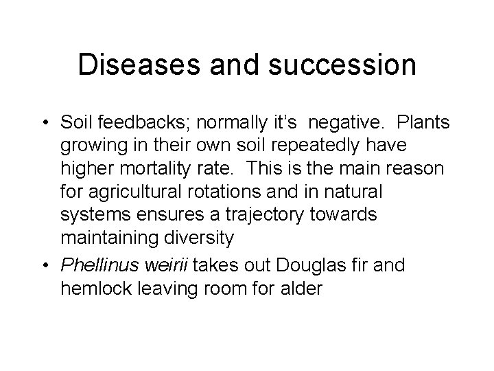 Diseases and succession • Soil feedbacks; normally it’s negative. Plants growing in their own