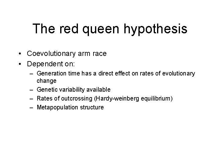 The red queen hypothesis • Coevolutionary arm race • Dependent on: – Generation time