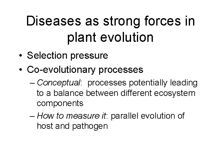 Diseases as strong forces in plant evolution • Selection pressure • Co-evolutionary processes –